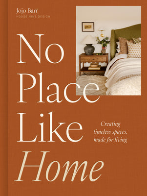 Cover Image for No Place Like Home: Creating Timeless Spaces, Made for Living -- Jojo Barr, Hardcover