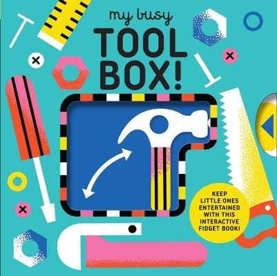 Cover Image for My Busy Tool Box!: A Playful Tool Book with Pages to Bang, Twist and Scratch! -- Design Eye, Board Books