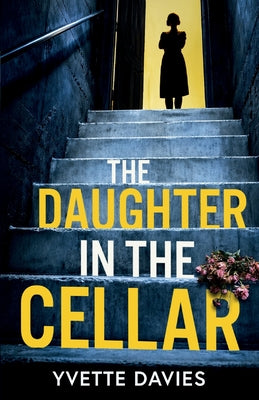 Cover Image for The Daughter in the Cellar: A totally addictive psychological thriller with twists that will make you gasp -- Yvette Davies, Paperback