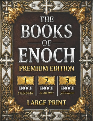 Cover Image for The Books of Enoch: The Complete Collection of Enoch I, II & III PREMIUM EDITION with Large Print, High-Quality Illustrations, and Extra Apocryphal Sc -- Enoch, Paperback