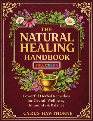 The Natural Healing Handbook -- Cyrus Hawthorne, Paperback