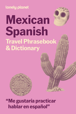 Cover Image for Lonely Planet Mexican Spanish Travel Phrasebook & Dictionary: Learn Essential Phrases & Vocabulary 3,500 Word Two-Way Dictionary Pull-Out Fast Phrases -- Lonely Planet, Paperback