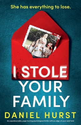 Cover Image for I Stole Your Family: An unputdownable, page-turning psychological thriller with an edge-of-your-seat twist -- Daniel Hurst, Paperback
