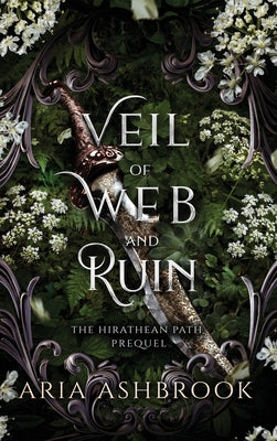 Cover Image for Veil of Web and Ruin: A Dark Enemies To Lovers Fantasy Romance Prequel Story -- Aria Ashbrook, Hardcover