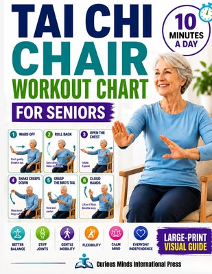 Cover Image for Tai Chi Chair Workout Chart for Seniors: 28 Days of Easy Seated Exercises for Stiff Joints, Gentle Mobility, Better Balance, Flexibility, Calm, and Ev -- Curious Minds Int-Press, Paperback