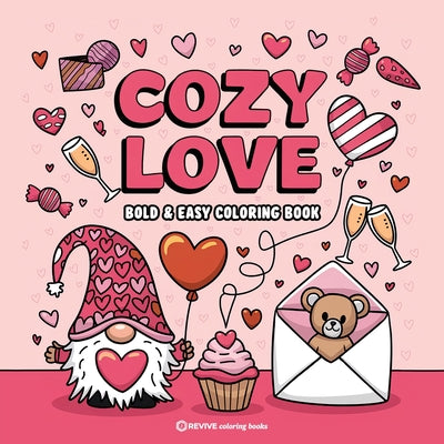 Cover Image for Bold & Easy Cozy Love Coloring Book: Relaxing & Comfy Large Print Stress Relief Coloring-Perfect Gift for Valentine's Day! -- Revive Coloring Books, Paperback