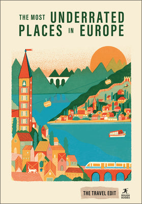 Cover Image for Rough Guides Travel Edit: The Most Underrated Places in Europe: Hidden Gems Secret Destinations Off-The-Beaten-Path Travel Alternative City Breaks Aut -- Rough Guides, Paperback