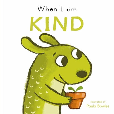 Cover Image for When I Am Kind -- Paula Bowles, Board Books