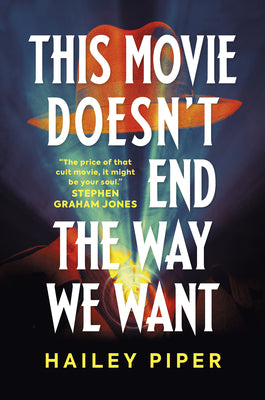 Cover Image for This Movie Doesn't End the Way We Want -- Hailey Piper, Paperback