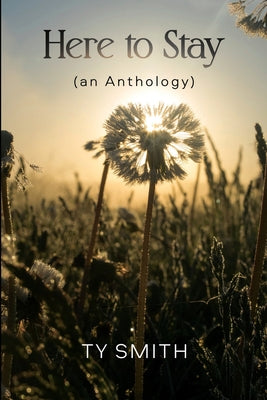 Cover Image for Here to Stay (an Anthology) -- Ty Smith, Paperback