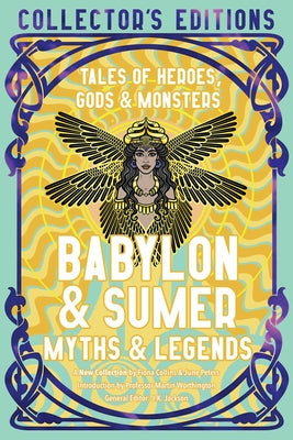 Cover Image for Babylon & Sumer Myths & Legends: Tales of Gods, Heroes & Monsters -- Fiona Collins, Hardcover