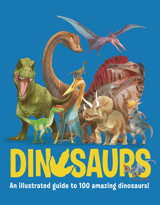 Cover Image for Dinosaurs: An Illustrated Guide to 100 Amazing Dinosaurs! -- Eliza Jeffery, Hardcover