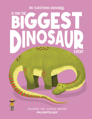 Cover Image for Is This the Biggest Dinosaur Ever?: Discover the Science Behind Paleontology -- Olivia Watson, Hardcover