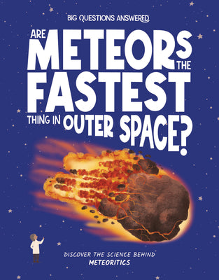 Cover Image for Are Meteors the Fastest Things in Outer Space?: Discover the Science Behind Meteoritics -- Rosie Rowntree, Hardcover