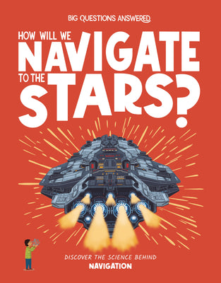 Cover Image for How Will We Navigate to the Stars?: Discover the Science Behind Navigation -- Rosie Rowntree, Hardcover