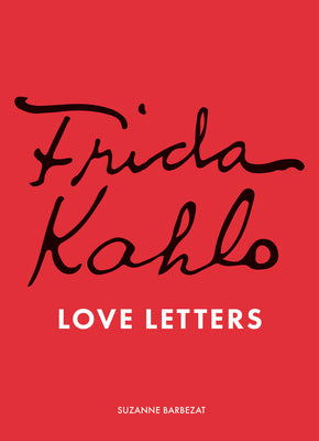 Cover Image for Frida Kahlo's Love Letters -- Suzanne Barbezat, Hardcover