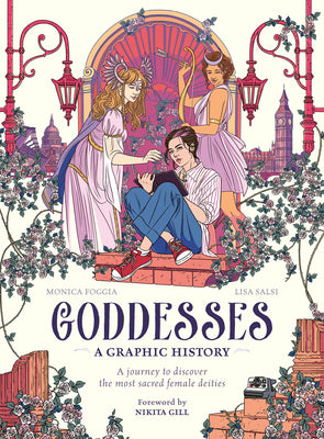 Cover Image for Goddesses: A Graphic History: A Journey to Discover the Most Sacred Female Deities -- Monica Foggia, Hardcover