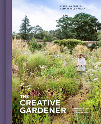 Cover Image for The Creative Gardener: Inspiring People, Remarkable Gardens -- Stephanie Mahon, Hardcover