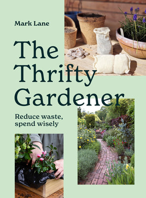 Cover Image for The Thrifty Gardener: Reduce Waste, Spend Wisely -- Mark Lane, Hardcover