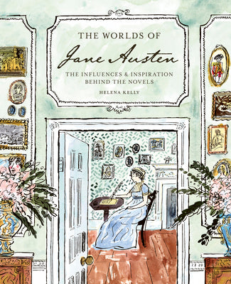 Cover Image for The Worlds of Jane Austen: The Influences and Inspiration Behind the Novels -- Helena Kelly, Hardcover