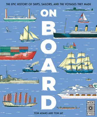 Cover Image for On Board: The Epic History of Ships, Sailors, and the Voyages They Made -- Tom Adams, Hardcover