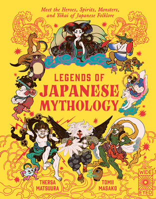 Cover Image for Legends of Japanese Mythology: Meet the Heroes, Spirits, Monsters and Yokai of Japanese Folklore -- Thersa Matsuura, Hardcover