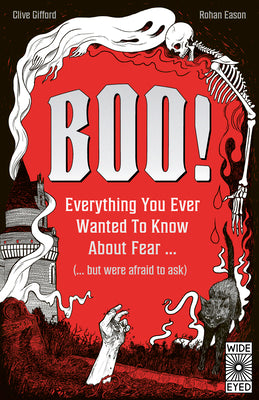 Cover Image for Boo!: Everything You Ever Wanted to Know about Fear (But Were Afraid to Ask) -- Clive Gifford, Hardcover