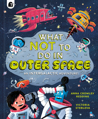Cover Image for What Not to Do in Outer Space: An Intergalactic Adventure! -- Anna Crowley Redding, Hardcover