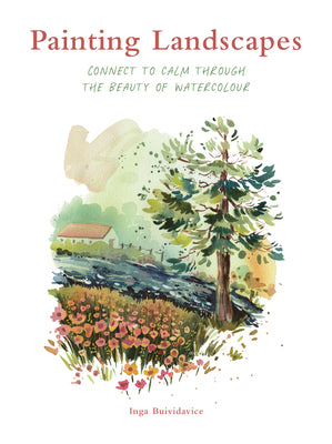 Cover Image for Painting Landscapes: Connect to Calm Through the Beauty of Watercolour -- Inga Buividavice, Paperback