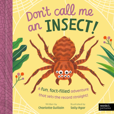 Cover Image for Don't Call Me an Insect!: A Fun, Fact-Filled Adventure That Sets the Record Straight! -- Charlotte Guillain, Hardcover