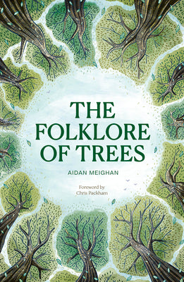 Cover Image for Folklore of Trees: The Fascinating Stories Behind Nature's Guardians -- Aidan Meighan, Hardcover
