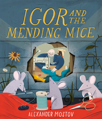 Cover Image for Igor and the Mending Mice -- Alexander Mostov, Hardcover