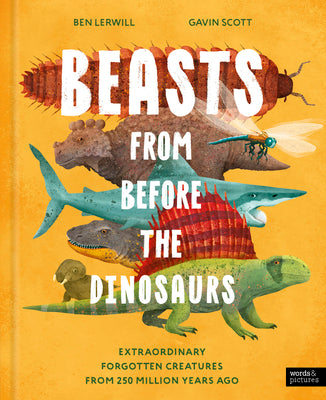 Cover Image for Beasts from Before the Dinosaurs: Extraordinary Forgotten Creatures from 250 Million Years Ago -- Ben Lerwill, Hardcover