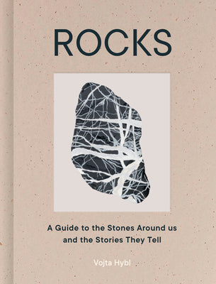 Cover Image for Rocks: A Guide to the Stones Around Us and the Stories They Tell -- Vojta Hybl, Hardcover