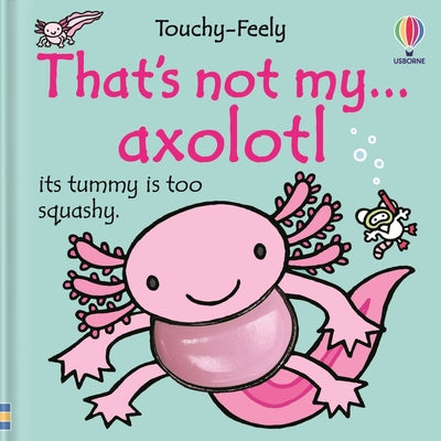 Cover Image for That's Not My Axolotl... -- Rachel Wells, Board Books