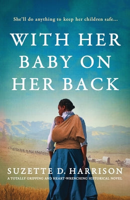 Cover Image for With Her Baby on Her Back: A totally gripping and heart-wrenching historical novel -- Suzette D. Harrison, Paperback