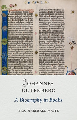 Cover Image for Johannes Gutenberg: A Biography in Books -- Eric Marshall White, Hardcover