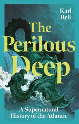 Cover Image for The Perilous Deep: A Supernatural History of the Atlantic -- Karl Bell, Hardcover