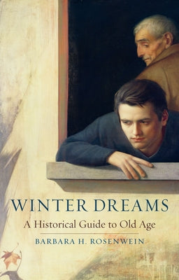 Cover Image for Winter Dreams: A Historical Guide to Old Age -- Barbara H. Rosenwein, Hardcover