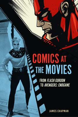Cover Image for Comics at the Movies: From Flash Gordon to Avengers: Endgame -- James Chapman, Hardcover