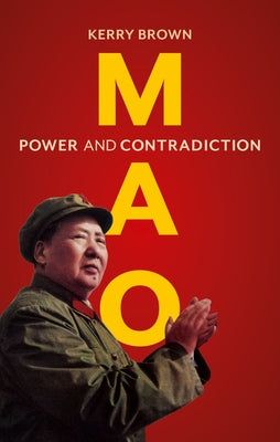 Cover Image for Mao: Power and Contradiction -- Kerry Brown, Hardcover