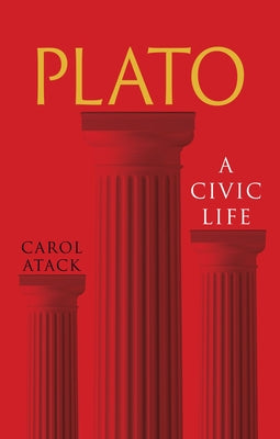 Cover Image for Plato: A Civic Life -- Carol Atack, Paperback