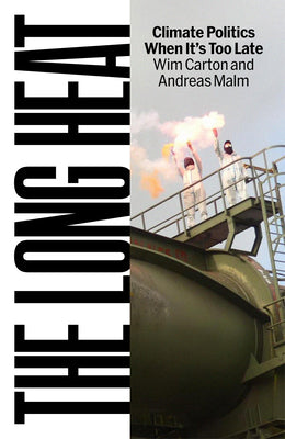 Cover Image for The Long Heat: Climate Politics When It's Too Late -- Andreas Malm, Hardcover