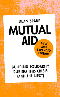 Cover Image for Mutual Aid: Building Solidarity During This Crisis (and the Next) -- Dean Spade, Paperback