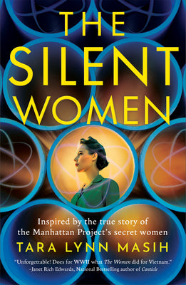 Cover Image for The Silent Women: Inspired by the True Story of the Manhattan Project's Secret Women -- Tara Lynn Masih, Paperback