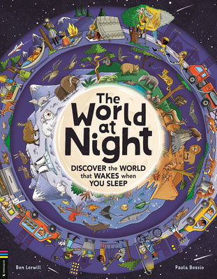 Cover Image for The World at Night: Discover the World That Wakes When You Sleep -- Ben Lerwill, Hardcover