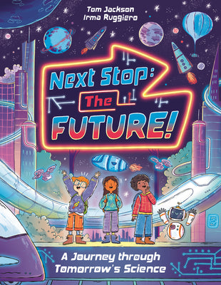 Cover Image for Next Stop the Future!: A Journey Through Tomorrow's Science -- Tom Jackson, Hardcover