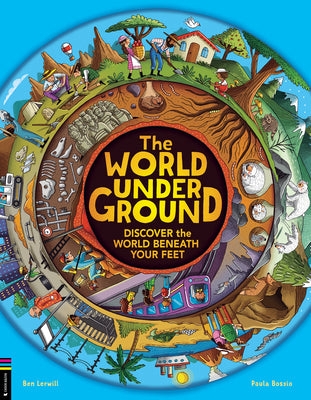 Cover Image for The World Underground: Discover the World Beneath Your Feet -- Ben Lerwill, Hardcover