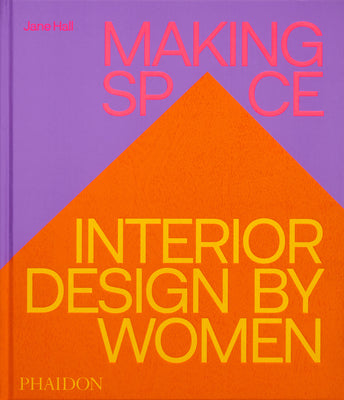Cover Image for Making Space: Interior Design by Women -- Jane Hall, Hardcover