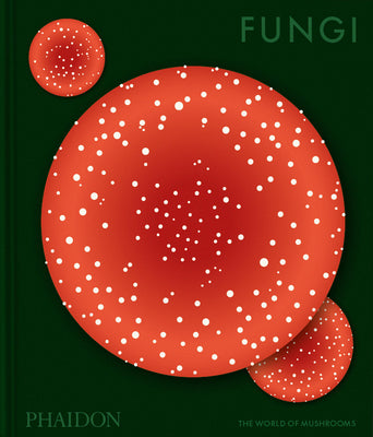 Cover Image for Fungi: The World of Mushrooms -- Phaidon Editors, Hardcover